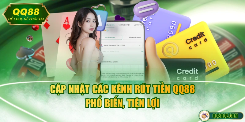Rút Tiền QQ88 - Chi Tiết Quy Trình Nhanh Gọn, Chuẩn Xác 2026 3 Cập nhật các kênh rút tiền QQ88 phổ biến, tiện lợi