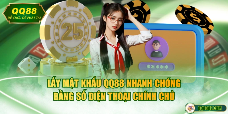 Thao Tác Lấy Mật Khẩu QQ88 Nhanh Chóng, An Toàn Tuyệt Đối 3 Lấy mật khẩu QQ88 nhanh chóng bằng số điện thoại chính chủ