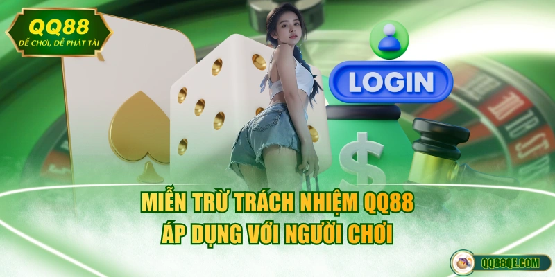 Miễn Trừ Trách Nhiệm QQ88 3 Miễn trừ trách nhiệm QQ88 áp dụng với người chơi