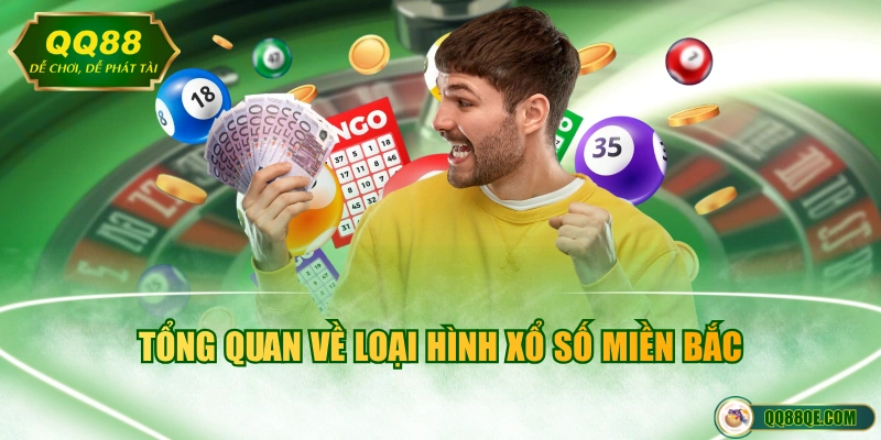 Xổ Số Miền Bắc - Hình Thức Quay Thưởng Hút Khách #1 Hiện Nay 2 Tổng quan về loại hình xổ số miền Bắc