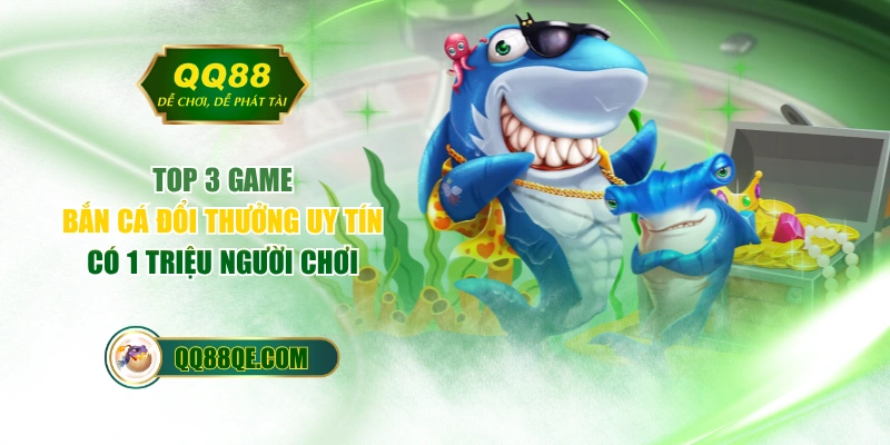 Top 3 Game Bắn Cá Đổi Thưởng Uy Tín Có 1 Triệu Người Chơi 1 Top 3 Game Bắn Cá Đổi Thưởng Uy Tín Có 1 Triệu Người Chơi
