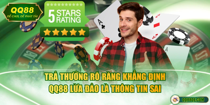 Thực Hư Chuyện QQ88 Lừa Đảo Người Chơi? Cảnh Báo Hay Tin Đồn 3 Trả thưởng rõ ràng khẳng định QQ88 lừa đảo là thông tin sai